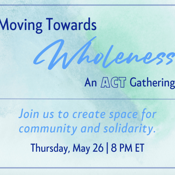 5.26.2022 ACT: Moving Towards&nbsp;Wholeness
